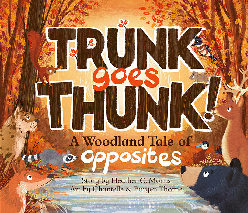Trunk Goes Thunk! A Woodland Tale of Opposites